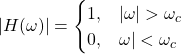 Rendered by QuickLaTeX.com \ begin {equation *} | h(\ omega)|= \ begin {is} 1,&| \ omega |> \ oomega_c \\ 0,&\ oomega | <\ oomega_c \ end {arearation *}