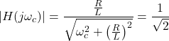 Rendered by QuickLaTeX.com {对齐*}\ \开始左右| H (j \ omega_c) \ | = \压裂{\压裂{R} {L}}{\√6 {\ omega_c ^{2} + \离开(\压裂{R}{1} \右)^{2}}}= \压裂{{1}}{\ sqrt{2}}{对齐*}\结束