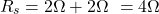 Rendered by QuickLaTeX.com R_s = 2\Omega + 2\Omega\ = 4\Omega \end{align*}
