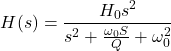 Rendered by QuickLaTeX.com \{对齐*}开始H (s) = \压裂{H_0s ^ 2} {s ^ 2 + \压裂{\ omega_0年代}{Q} + \ omega_0 ^ 2} \{对齐*}结束