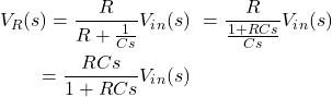 Rendered by QuickLaTeX.com {对齐*}\ \开始开始{分裂}V_R (s) = \压裂{R} {R + \压裂{1}{Cs}} V_i_n (s ) \ & = \ 压裂{R}{\压裂{1 + RCs} {Cs}} V_i_n (s) \ & = \压裂{RCs} {1 + RCs} V_i_n (s) \ \{分裂}\{对齐*}结束结束