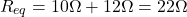 Rendered by QuickLaTeX.com R_{eq} = 10\Omega + 12\Omega = 22\Omega \end{align*}