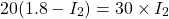 Rendered by QuickLaTeX.com \begin{align*}20(1.8 - I_2) = 30\times I_2 \end{align*}