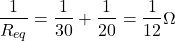 Rendered by QuickLaTeX.com {对齐*}\ \开始压裂{1}{R_ {eq}} = \压裂{1}{30}+ \压裂{1}{20}= \压裂{1}{12}\ω\{对齐*}结束