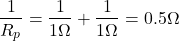 Rendered by QuickLaTeX.com {对齐*}\ \开始压裂{1}{R_p} = \压裂{1}{1ω\}+ \压裂{1}{1ω\}= 0.5ω\ \{对齐*}结束