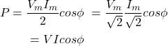 Rendered by QuickLaTeX.com \ begin {aligne *} \ begin {split} p = \ frac {v_m i_m} {2} cos {\ phi} \&= \ frac {v_m} {\ sqrt {2}} \ frac {i_m} {\ sqrt{2}} cos{\phi} \ & = V I cos{\phi} \ \end{split} \end{align*}
